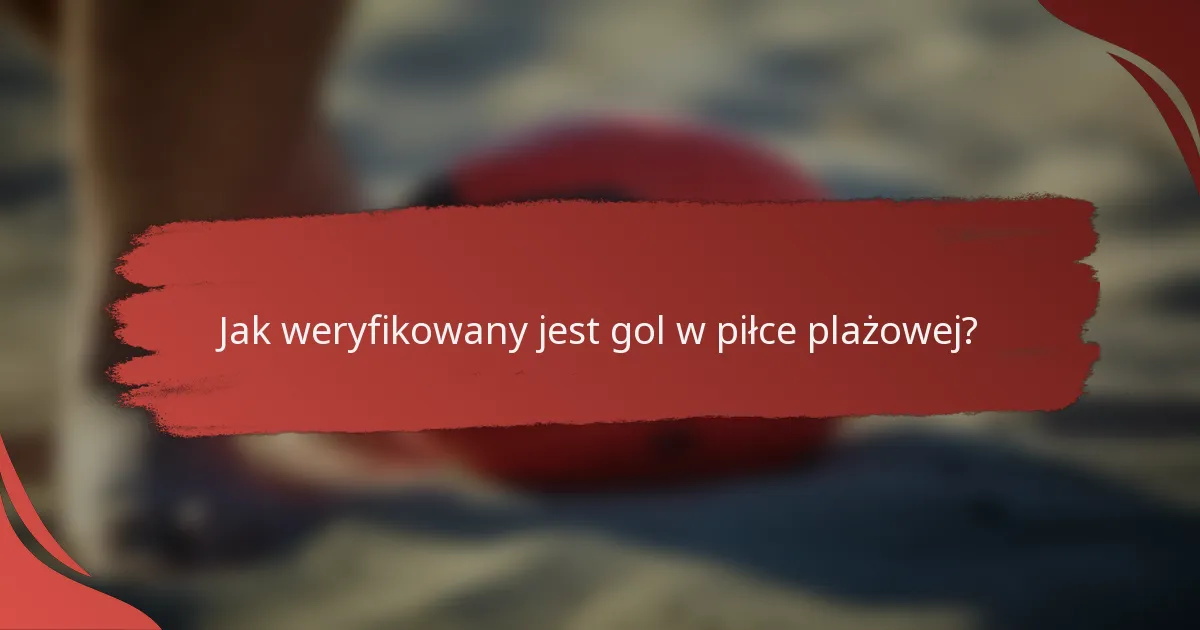 Jak weryfikowany jest gol w piłce plażowej?