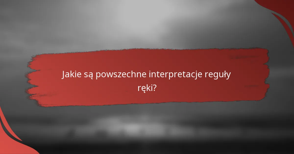 Jakie są powszechne interpretacje reguły ręki?